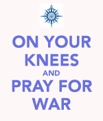 on-your-knees-and-pray-for-war.png