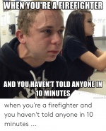 when-youreafirefighter-4-3ye-and-youhavent-told-anyone-in-10-minutes-53596664.png
