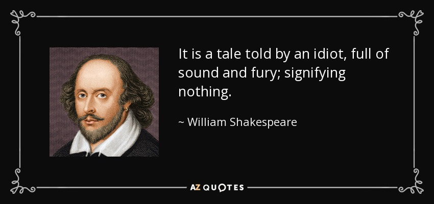 quote-it-is-a-tale-told-by-an-idiot-full-of-sound-and-fury-signifying-nothing-william-shakespeare-56-73-44.jpg